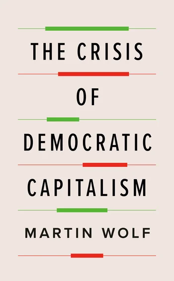 The Crisis of Democratic Capitalism by Martin Wolf